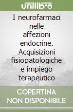 Di Tendenza I neurofarmaci nelle affezioni endocrine. Acquisizioni fisiopatologiche e impiego terapeutico