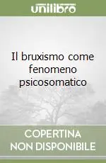 Il bruxismo come fenomeno psicosomatico Spedito Oggi