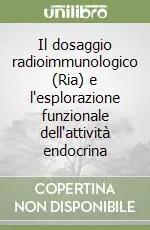 A Buon Prezzo Il dosaggio radioimmunologico (Ria) e l‘esplorazione funzionale dell‘attività endocrina