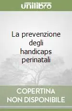La prevenzione degli handicaps perinatali Reso Gratuito