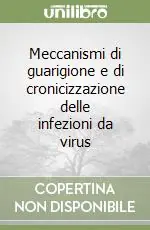 Meccanismi di guarigione e di cronicizzazione delle infezioni da virus Subito Disponibile