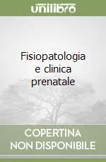 Fisiopatologia e clinica prenatale Occasione Imperdibile