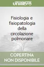 Fisiologia e fisiopatologia della circolazione polmonare Solo Oggi