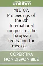 Offerta Limitata MIE ‘87. Proceedings of the 8th International congress of the European federation for medical informatics