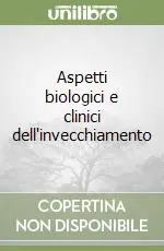 Aspetti biologici e clinici dell‘invecchiamento Miglior Prezzo