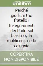Di Tendenza Perché giudichi tuo fratello? Insegnamenti dei Padri sul biasimo, la maldicenza e la calunnia