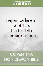 Più Venduto Saper parlare in pubblico. L‘arte della comunicazione