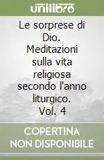 Economico Le sorprese di Dio. Meditazioni sulla vita religiosa secondo l‘anno liturgico. Vol. 4