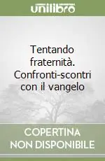 Tentando fraternità. Confronti-scontri con il vangelo Prezzo Conveniente