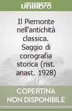 Il Piemonte nell‘antichità classica. Saggio di corografia storica (rist. anast. 1928) Popolare