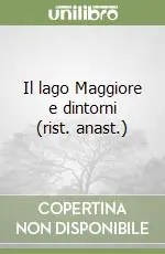 Nuova Collezione Il lago Maggiore e dintorni (rist. anast.)