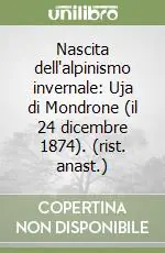 Sconto Nascita dell‘alpinismo invernale Uja di Mondrone (il 24 dicembre 1874). (rist. anast.)