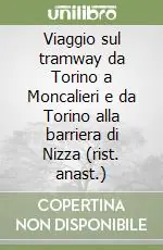 A Buon Prezzo Viaggio sul tramway da Torino a Moncalieri e da Torino alla barriera di Nizza (rist. anast.)
