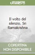 Il volto del silenzio. Sri Ramakrishna Nuova Collezione