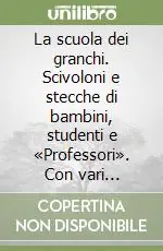 La scuola dei granchi. Scivoloni e stecche di bambini, studenti e «Professori». Con vari contorni Subito Disponibile