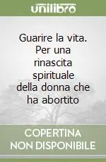 Guarire la vita. Per una rinascita spirituale della donna che ha abortito Offerta Lampo