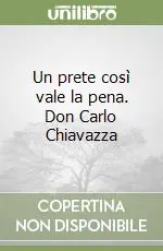 Un prete così vale la pena. Don Carlo Chiavazza Offerta Limitata