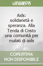 Aids solidarietà e speranza. Alla Tenda di Cristo una comunità per malati di aids Spedito Oggi