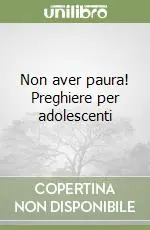 Offerta Non aver paura! Preghiere per adolescenti