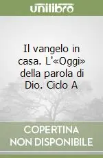 Occasione Imperdibile Il vangelo in casa. L‘«Oggi» della parola di Dio. Ciclo A