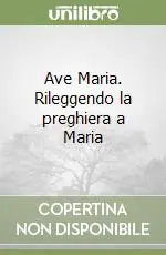 Ave Maria. Rileggendo la preghiera a Maria Offerta Limitata