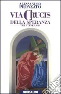 Via crucis della speranza. Tre itinerari Novità
