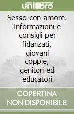 Sesso con amore. Informazioni e consigli per fidanzati, giovani coppie, genitori ed educatori Economico
