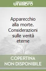 Apparecchio alla morte. Considerazioni sulle verità eterne Prezzo Ridotto
