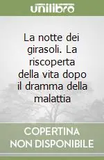 Di Tendenza La notte dei girasoli. La riscoperta della vita dopo il dramma della malattia