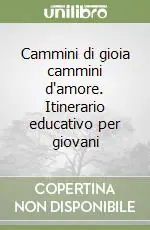 Ordina Subito Cammini di gioia cammini d‘amore. Itinerario educativo per giovani