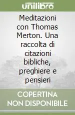 Promozione Esclusiva Meditazioni con Thomas Merton. Una raccolta di citazioni bibliche, preghiere e pensieri