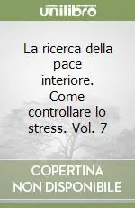 Nuova Collezione La ricerca della pace interiore. Come controllare lo stress. Vol. 7
