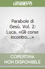 Parabole di Gesù. Vol. 2 Luca. «Gli corse incontro...» Bestseller