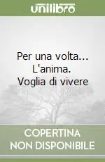 Acquista Ora Per una volta... L‘anima. Voglia di vivere