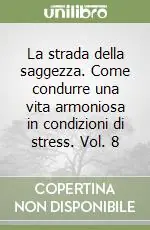 Super Prezzo La strada della saggezza. Come condurre una vita armoniosa in condizioni di stress. Vol. 8