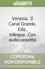Venezia. Il Canal Grande. Ediz. trilingue. Con audiocassetta Subito Disponibile