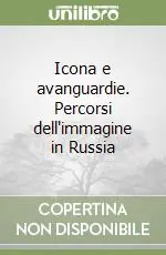 Icona e avanguardie. Percorsi dell‘immagine in Russia Offerta Del Giorno