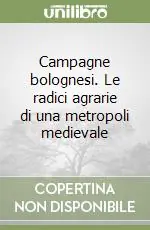 Promozione Esclusiva Campagne bolognesi. Le radici agrarie di una metropoli medievale
