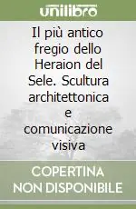 Occasione Imperdibile Il più antico fregio dello Heraion del Sele. Scultura architettonica e comunicazione visiva