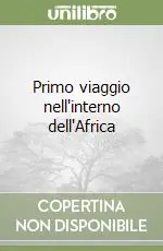 Prezzo Scontato Primo viaggio nell‘interno dell‘Africa