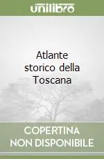 Nuova Collezione Atlante storico della Toscana
