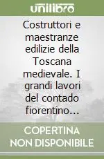 Professionale Costruttori e maestranze edilizie della Toscana medievale. I grandi lavori del contado fiorentino (sec. XIV)