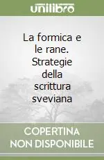La formica e le rane. Strategie della scrittura sveviana Offerta Lampo