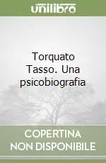 Popolare Torquato Tasso. Una psicobiografia