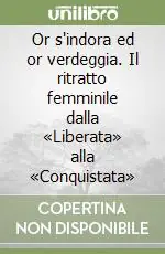 Ordina Subito Or s‘indora ed or verdeggia. Il ritratto femminile dalla «Liberata» alla «Conquistata»