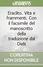 Spedizione Espresso Eraclito. Vita e frammenti. Con il facsimile del manoscritto della traduzione dal Diels