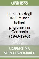 Prezzo Conveniente La scelta degli IMI. Militari italiani prigionieri in Germania (1943-1945)