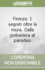 Sconto Firenze. I segreti oltre le mura. Dalla polveriera al paradiso