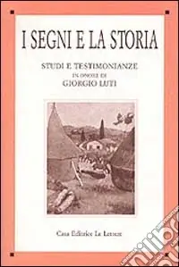 I segni e la storia. Studi e testimonianze in onore di Giorgio Luti Pagamento Sicuro