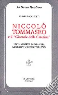 Spedito Oggi Niccolò Tommaseo e il «Giornale della Caterina». Un‘immagine d‘infanzia nell‘Ottocento italiano